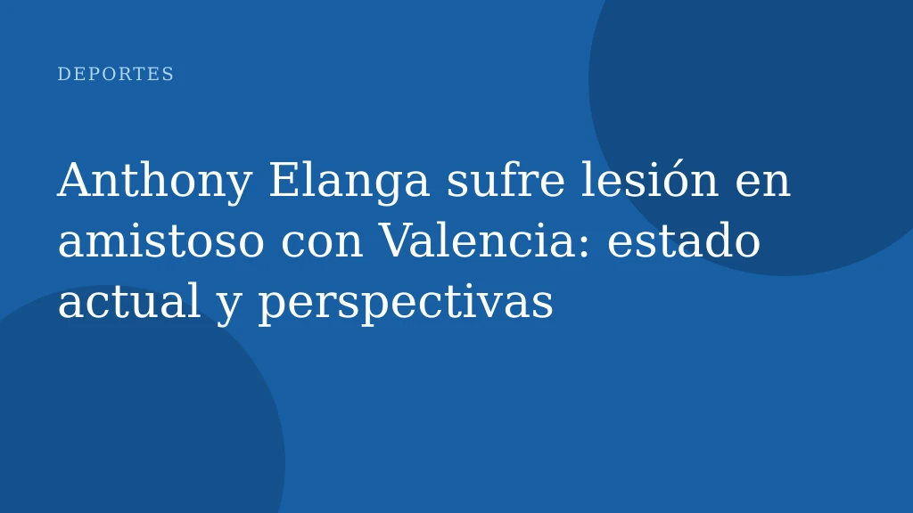 Anthony Elanga sufre lesión en amistoso con Valencia: estado actual y perspectivas