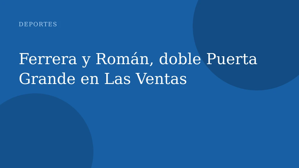 Ferrera y Román, doble Puerta Grande en Las Ventas