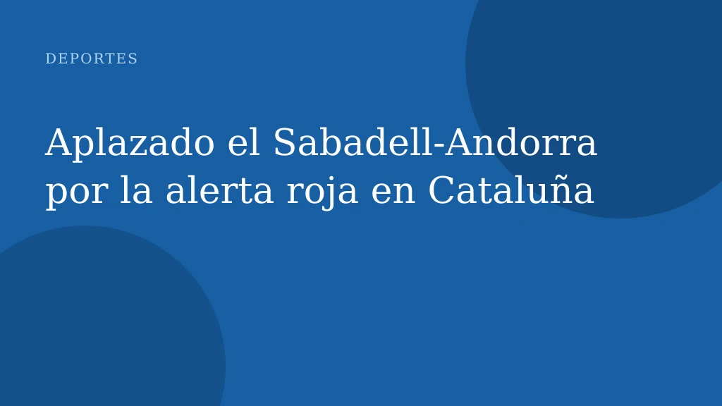 Aplazado el Sabadell-Andorra por la alerta roja en Cataluña