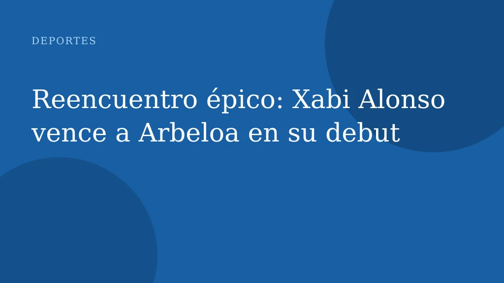 Reencuentro épico: Xabi Alonso vence a Arbeloa en su debut