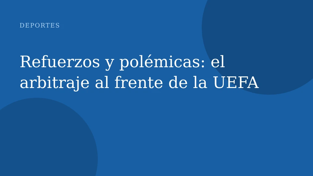 Refuerzos y polémicas: el arbitraje al frente de la UEFA