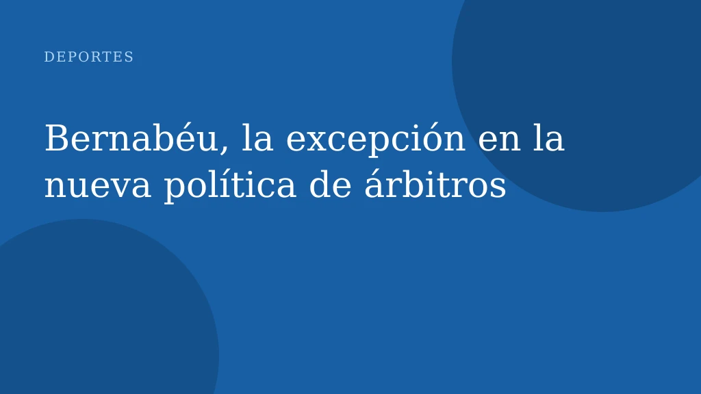 Bernabéu, la excepción en la nueva política de árbitros