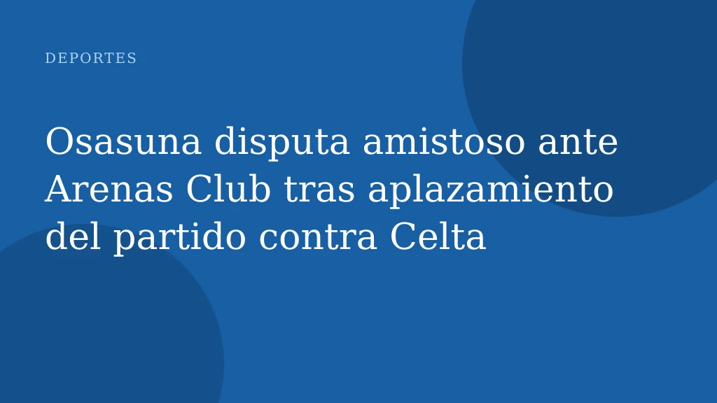 Osasuna disputa amistoso ante Arenas Club tras aplazamiento del partido contra Celta