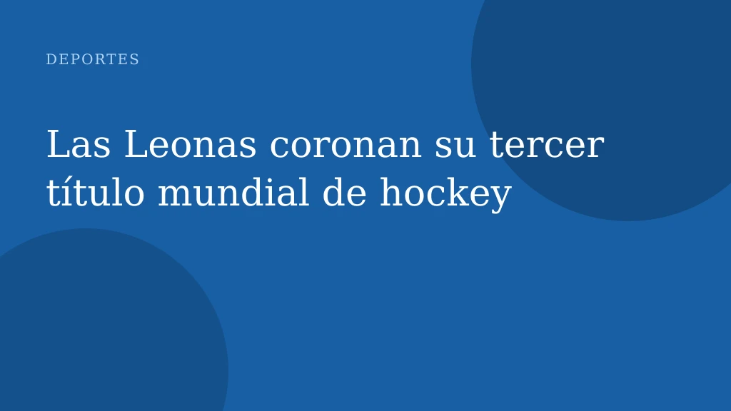 Las Leonas coronan su tercer título mundial de hockey