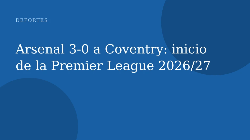 Arsenal 3‑0 a Coventry: inicio de la Premier League 2026/27