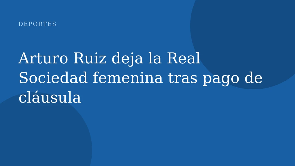 Arturo Ruiz deja la Real Sociedad femenina tras pago de cláusula