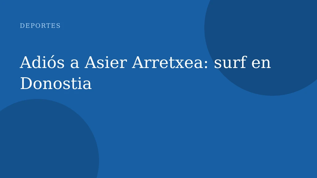 Adiós a Asier Arretxea: surf en Donostia