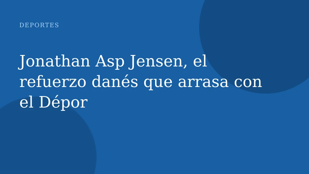 Jonathan Asp Jensen, el refuerzo danés que arrasa con el Dépor