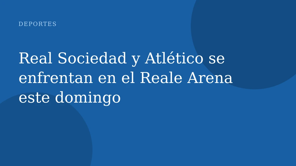 Real Sociedad y Atlético se enfrentan en el Reale Arena este domingo