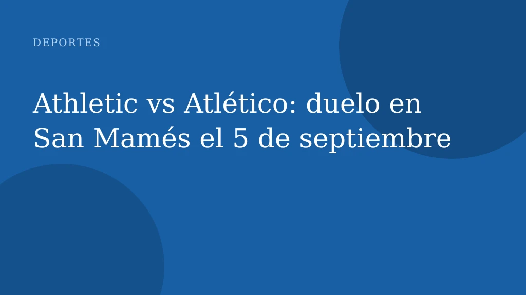 Athletic vs Atlético: duelo en San Mamés el 5 de septiembre