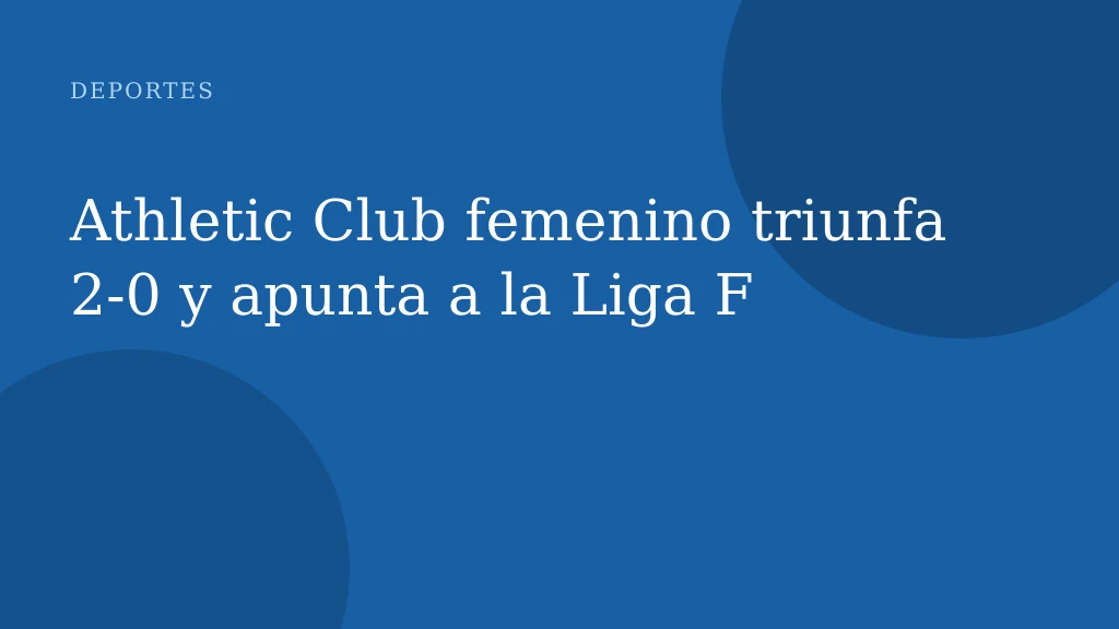 Athletic Club femenino triunfa 2-0 y apunta a la Liga F