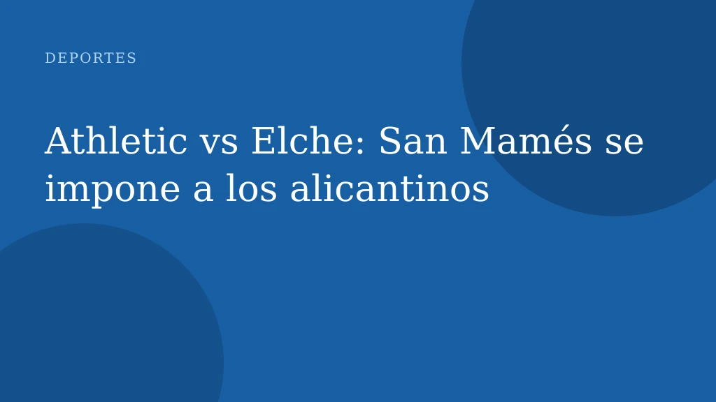 Athletic vs Elche: San Mamés se impone a los alicantinos