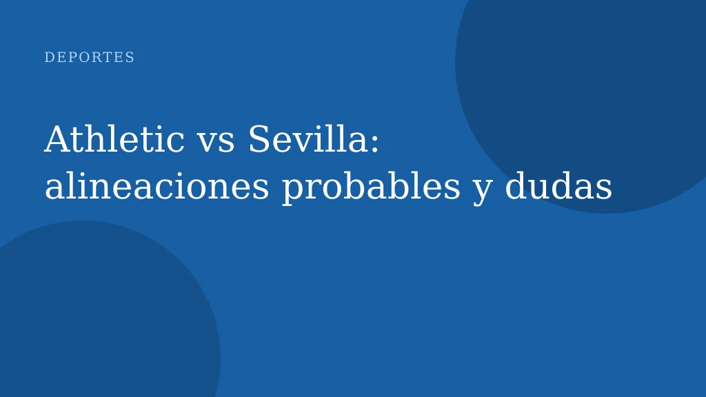 Athletic vs Sevilla: alineaciones probables y dudas