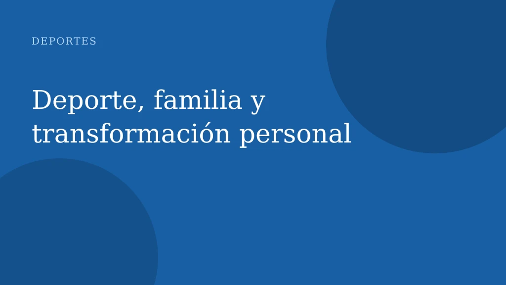 Deporte, familia y transformación personal