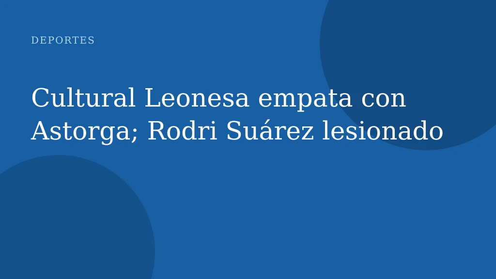Cultural Leonesa empata con Astorga; Rodri Suárez lesionado