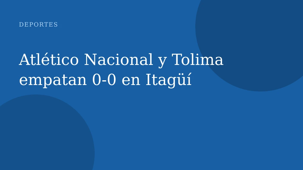 Atlético Nacional y Tolima empatan 0-0 en Itagüí
