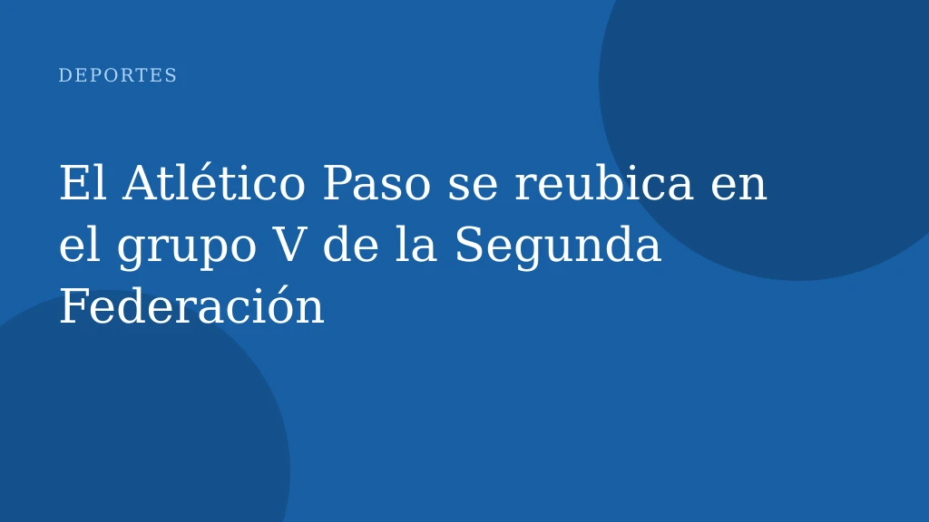 El Atlético Paso se reubica en el grupo V de la Segunda Federación