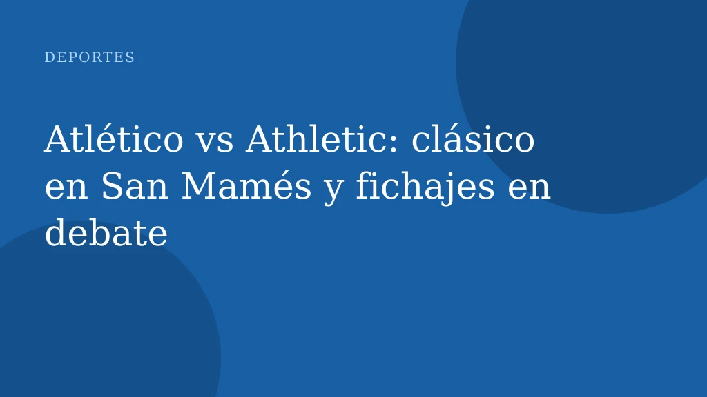 Atlético vs Athletic: clásico en San Mamés y fichajes en debate