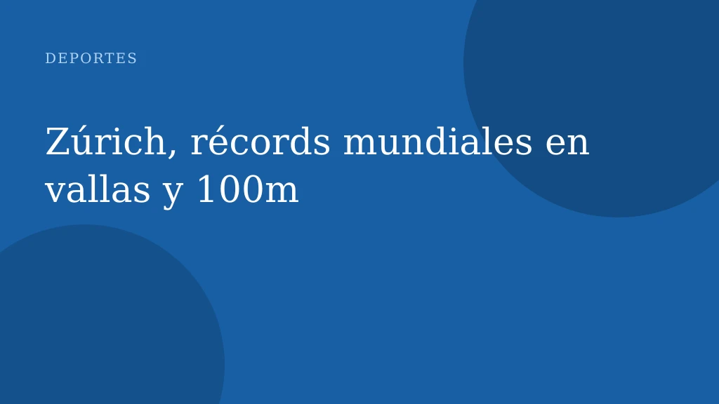 Zúrich, récords mundiales en vallas y 100m