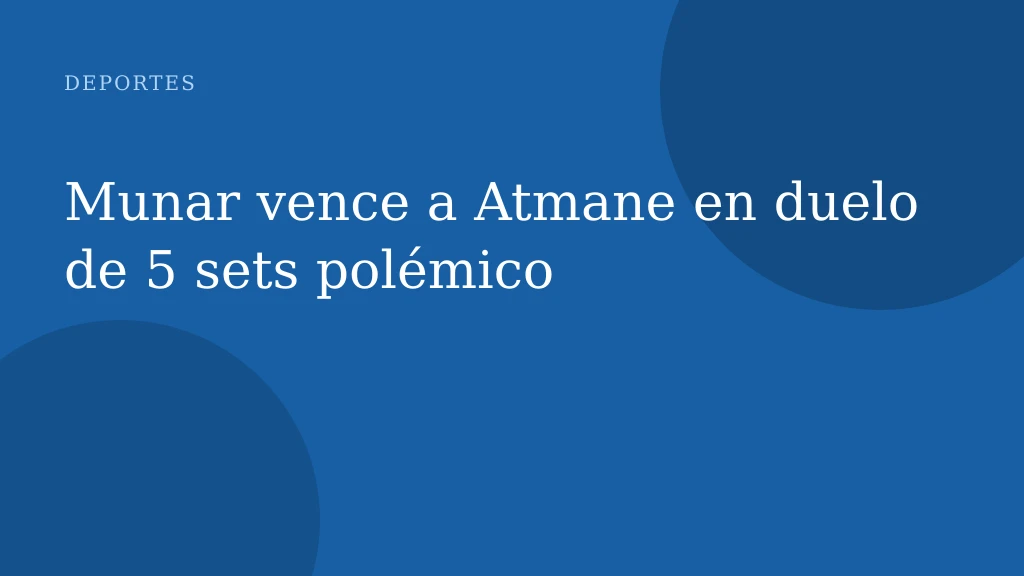 Munar vence a Atmane en duelo de 5 sets polémico