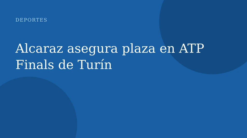 Alcaraz asegura plaza en ATP Finals de Turín
