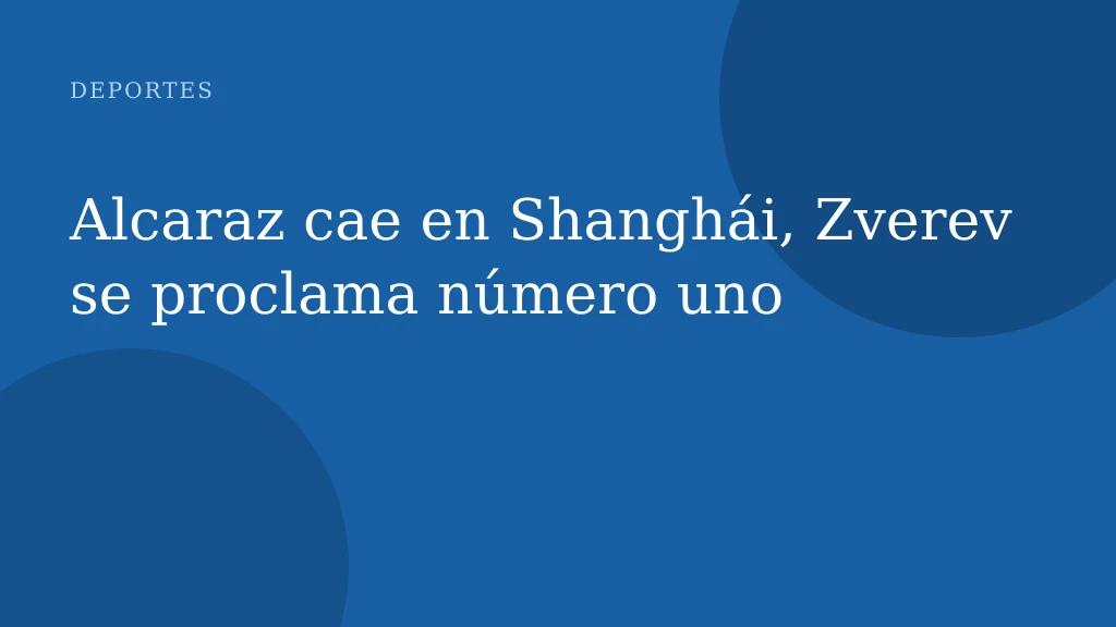 Alcaraz cae en Shanghái, Zverev se proclama número uno