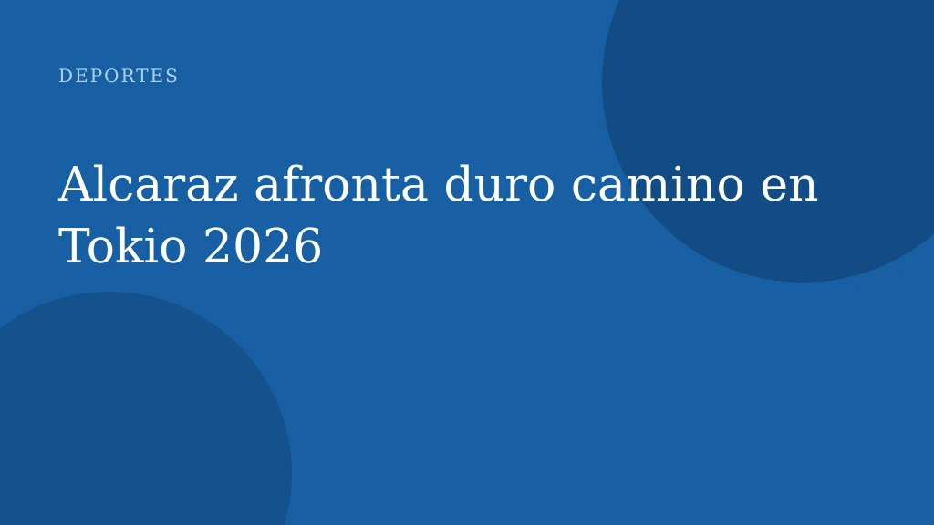 Alcaraz afronta duro camino en Tokio 2026