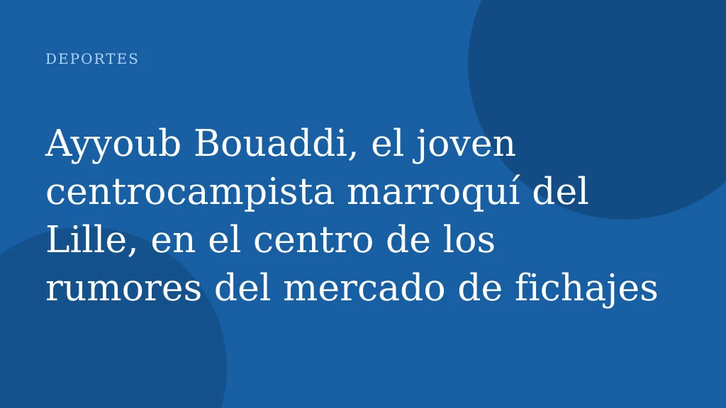 Ayyoub Bouaddi, el joven centrocampista marroquí del Lille, en el centro de los rumores del mercado de fichajes