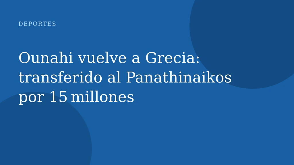 Ounahi vuelve a Grecia: transferido al Panathinaikos por 15 millones