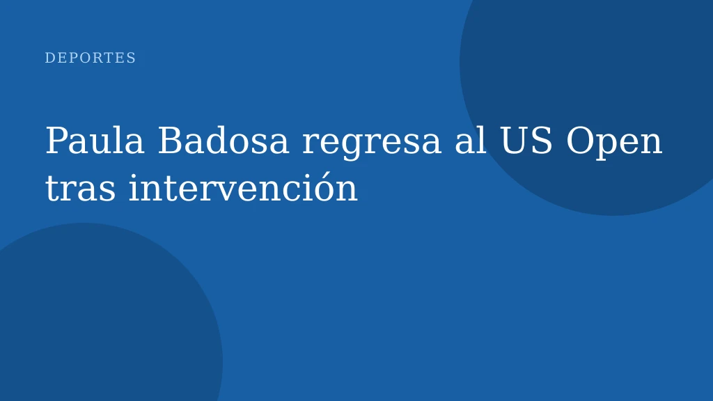 Paula Badosa regresa al US Open tras intervención