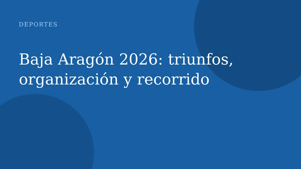 Baja Aragón 2026: triunfos, organización y recorrido