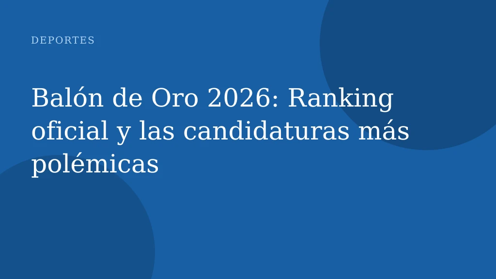 Balón de Oro 2026: Ranking oficial y las candidaturas más polémicas