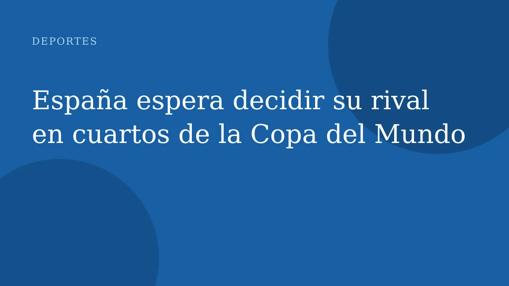 España espera decidir su rival en cuartos de la Copa del Mundo