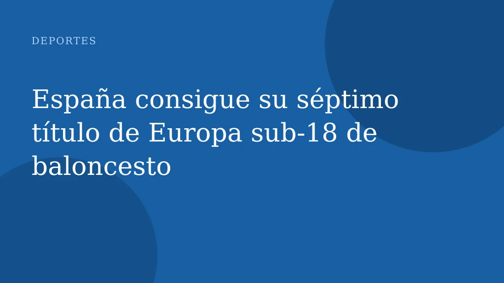 España consigue su séptimo título de Europa sub-18 de baloncesto