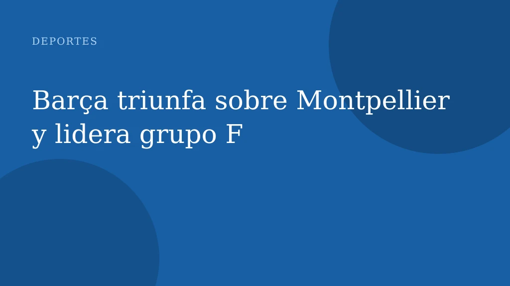 Barça triunfa sobre Montpellier y lidera grupo F