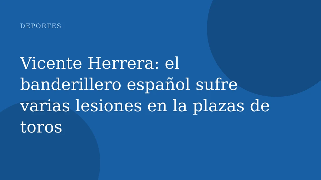 Vicente Herrera: el banderillero español sufre varias lesiones en la plazas de toros