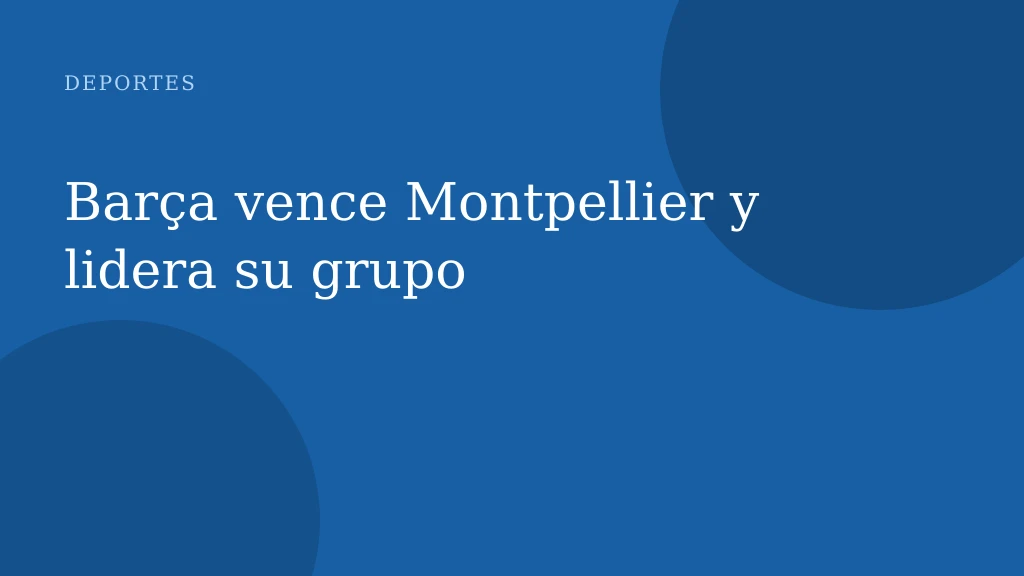 Barça vence Montpellier y lidera su grupo