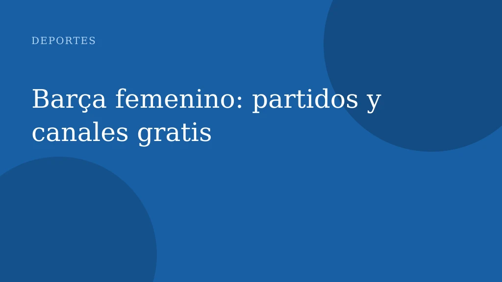 Barça femenino: partidos y canales gratis