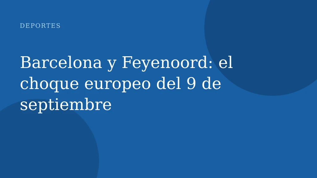 Barcelona y Feyenoord: el choque europeo del 9 de septiembre