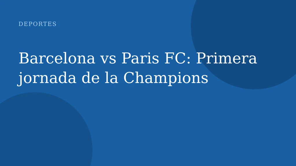 Barcelona vs Paris FC: Primera jornada de la Champions