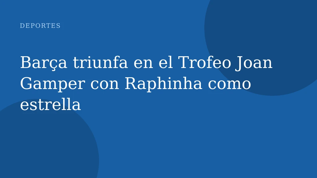 Barça triunfa en el Trofeo Joan Gamper con Raphinha como estrella
