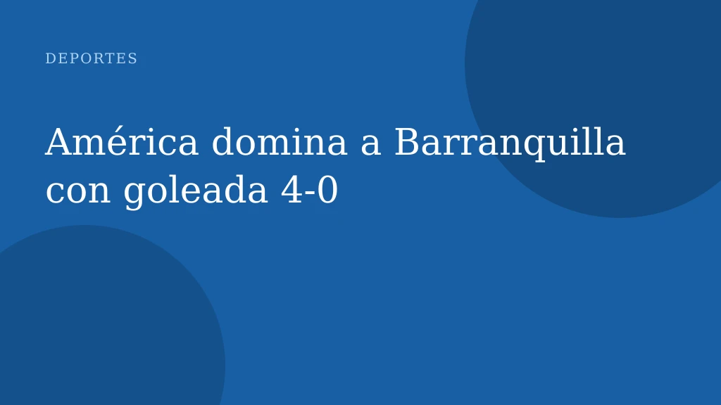 América domina a Barranquilla con goleada 4-0