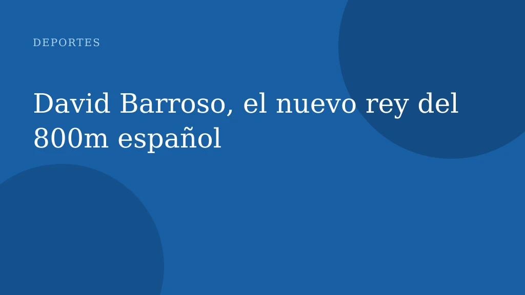 David Barroso, el nuevo rey del 800m español