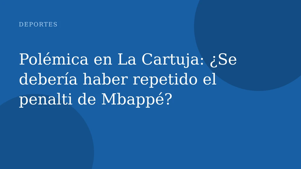 Polémica en La Cartuja: ¿Se debería haber repetido el penalti de Mbappé?