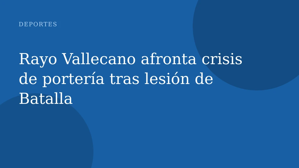 Rayo Vallecano afronta crisis de portería tras lesión de Batalla