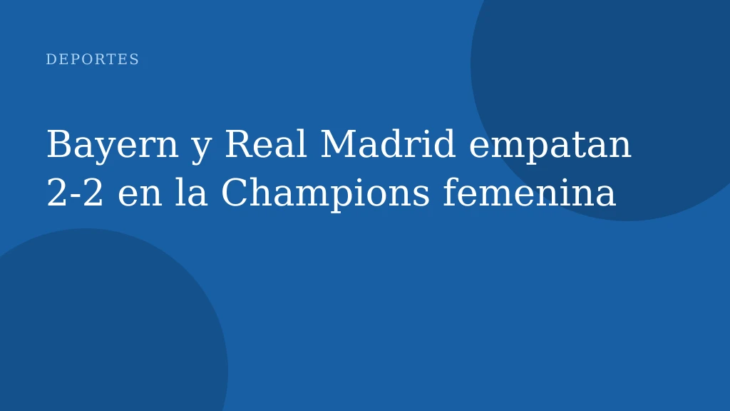 Bayern y Real Madrid empatan 2-2 en la Champions femenina