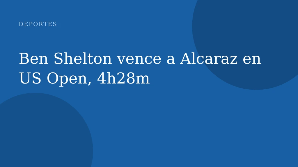 Ben Shelton vence a Alcaraz en US Open, 4h28m