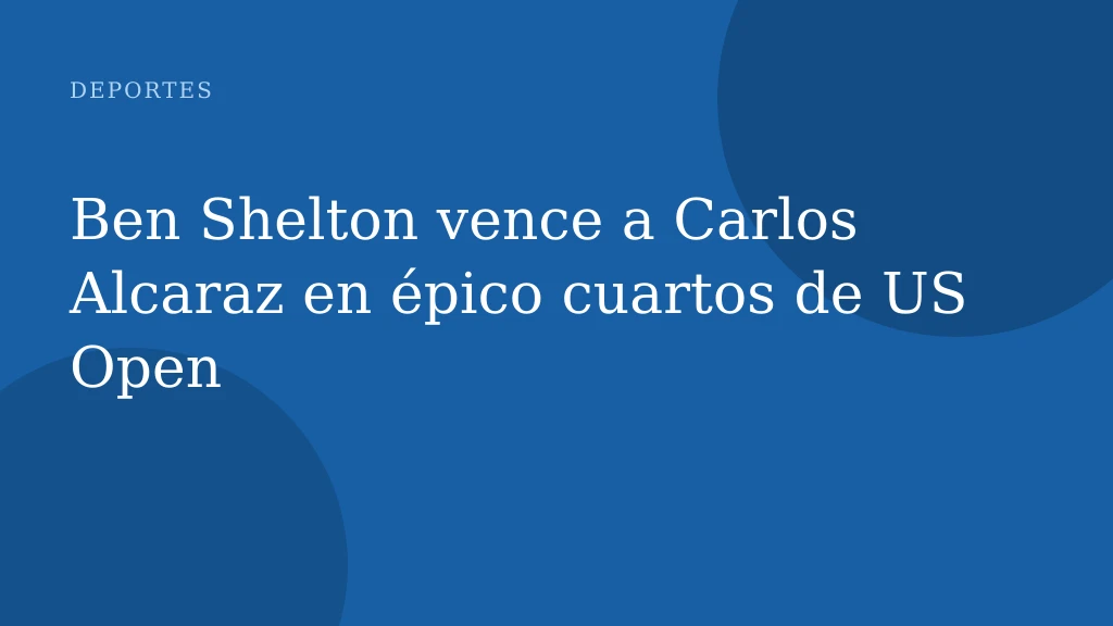 Ben Shelton vence a Carlos Alcaraz en épico cuartos de US Open