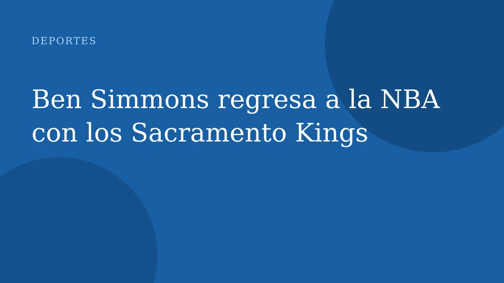 Ben Simmons regresa a la NBA con los Sacramento Kings