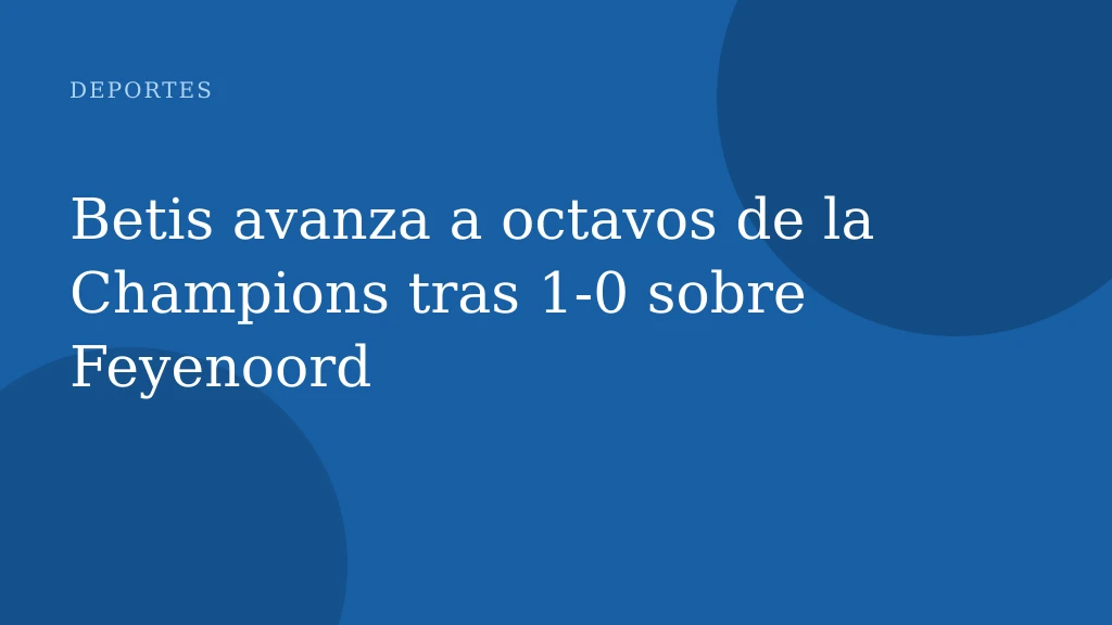 Betis avanza a octavos de la Champions tras 1‑0 sobre Feyenoord